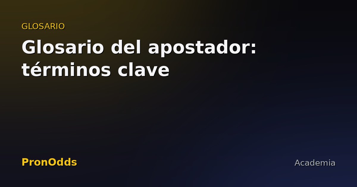Glosario del apostador: términos clave