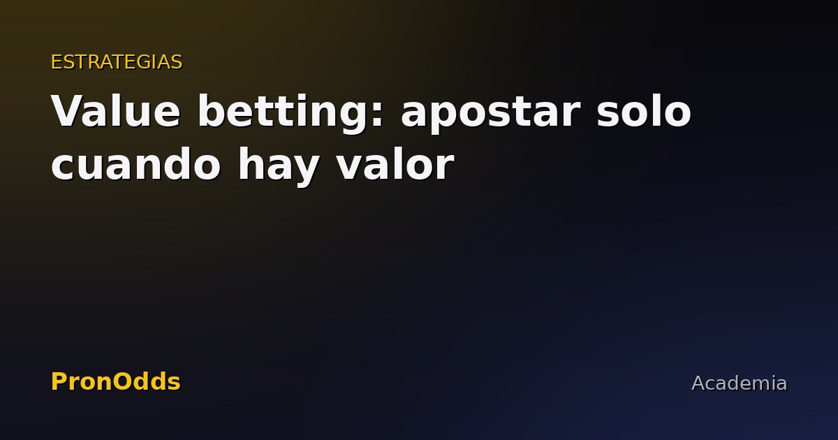 Value betting: apostar solo cuando hay valor